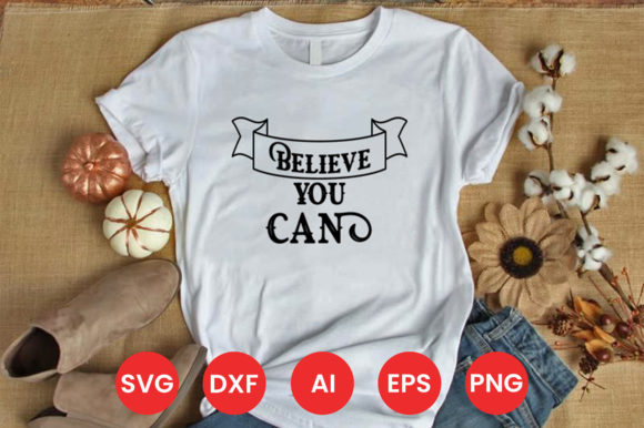 BELIEVE YOU CAN SVG T-SHIRT DESIGN