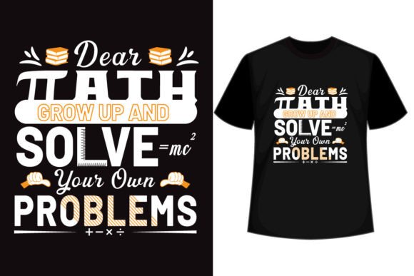 Dear Math Solve Your Own Problems Tshirt: Graphics & Print Templates