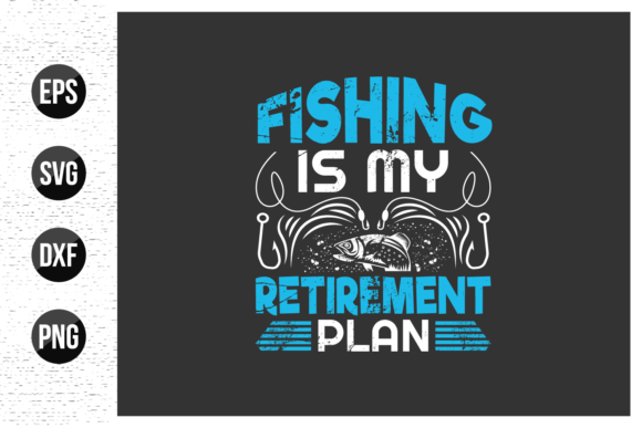 Fishing Is My Retirement Plan Graphics & Print Templates