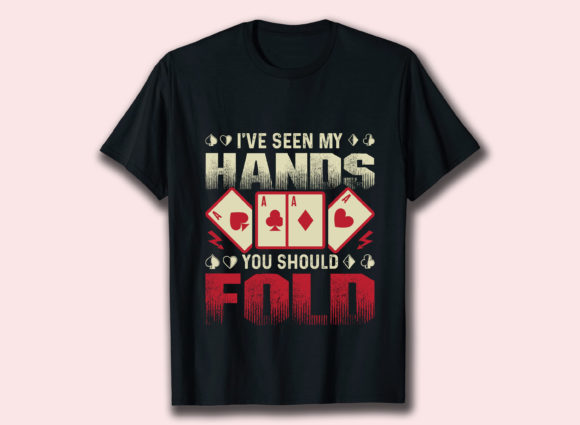 I Have Seen My Hand You Gambling T Shirt Graphics
