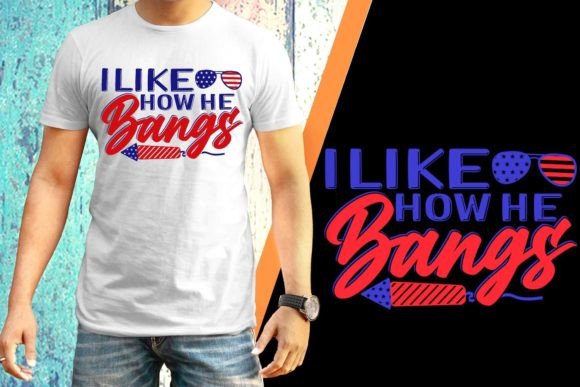 I Like How He Bangs 4th of July Graphics & Print Templates