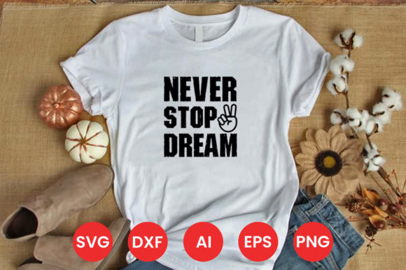 NEVER STOP DREAM SVG T-SHIRT DESIGN